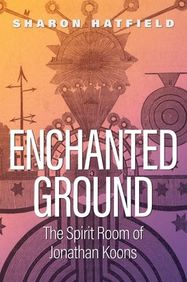 Enchanted Ground: The Spirit Room of Jonathan Koons by Hatfield, Sharon