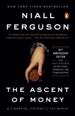 The Ascent of Money: A Financial History of the World: 10th Anniversary Edition by Ferguson, Niall