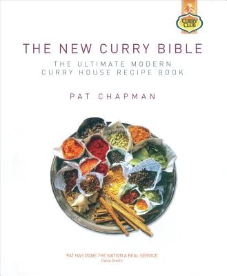 The New Curry Bible: The Ultimate Modern Curry House Recipe Book by Chapman, Pat