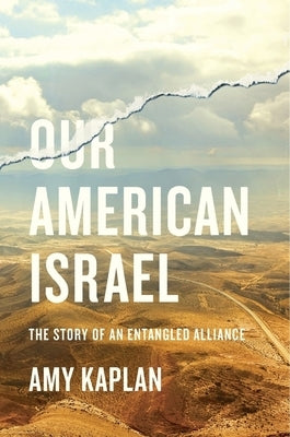 Our American Israel: The Story of an Entangled Alliance by Kaplan, Amy