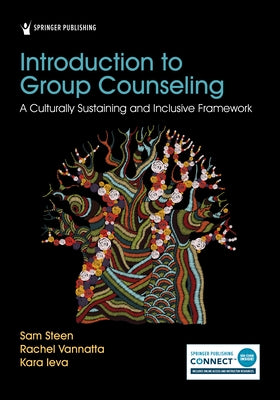 Introduction to Group Counseling: A Culturally Sustaining and Inclusive Framework by Steen, Sam