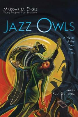 Jazz Owls: A Novel of the Zoot Suit Riots by Engle, Margarita