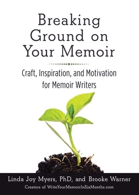 Breaking Ground on Your Memoir: Craft, Inspiration, and Motivation for Memoir Writers by Warner, Brooke