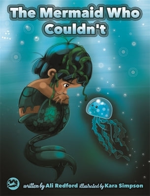 The Mermaid Who Couldn't: How Mariana Overcame Loneliness and Shame and Learned to Sing Her Own Song by Redford, Alison