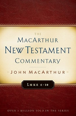 Luke 6-10 MacArthur New Testament Commentary: Volume 8 by MacArthur, John