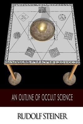 An Outline of Occult Science by Steiner, Rudolf