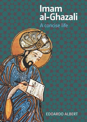 Imam Al-Ghazali: A Concise Life by Albert, Edoardo