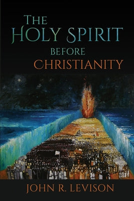 The Holy Spirit Before Christianity by Levison, John R.