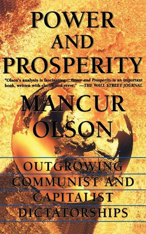 Power and Prosperity: Outgrowing Communist and Capitalist Dictatorships by Olson, Mancur