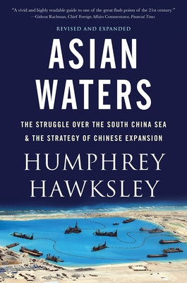 Asian Waters: The Struggle Over the Indo-Pacific and the Challenge to American Power by Hawksley, Humphrey