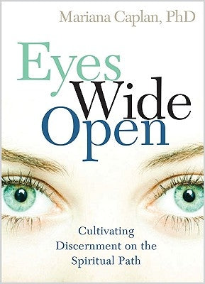 Eyes Wide Open: Cultivating Discernment on the Spiritual Path by Caplan, Mariana