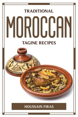 Traditional Moroccan Tagine Recipes by Houssain Firas