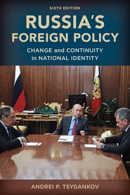 Russia's Foreign Policy: Change and Continuity in National Identity, Sixth Edition by Tsygankov, Andrei P.