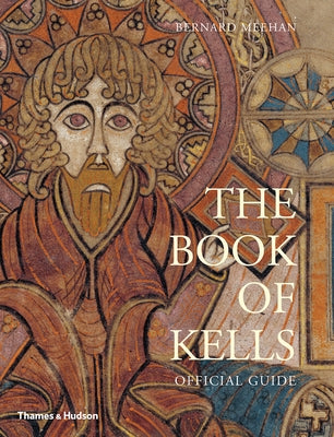 The Book of Kells: An Illustrated Introduction to the Manuscript in Trinity College Dublin by Meehan, Bernard