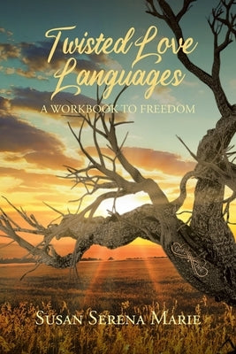 Twisted Love Languages: A Workbook to Freedom by Marie, Susan Serena