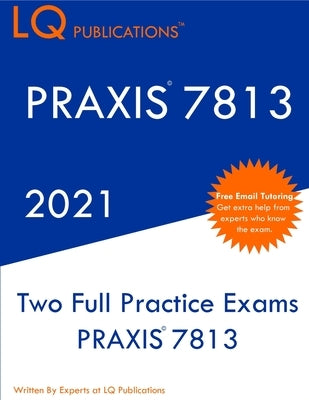 Praxis 7813: Two Full Practice Exam - Updated Exam Questions - Free Online Tutoring by Publications, Pq