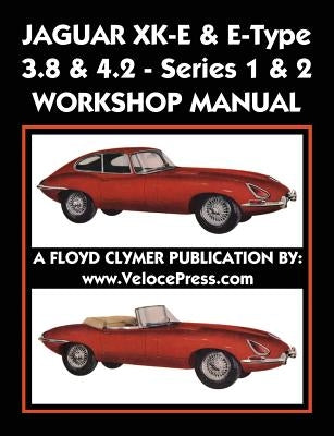 Jaguar Xk-E & E-Type 3.8 & 4.2 Series 1 & 2 Workshop Manual by Clymer, Floyd