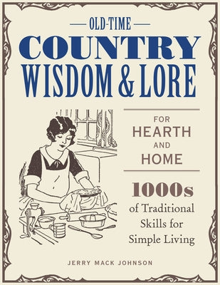 Old-Time Country Wisdom and Lore for Hearth and Home: 1,000s of Traditional Skills for Simple Living by McLaughlin, Jeff