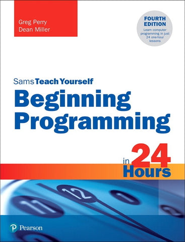 Beginning Programming in 24 Hours, Sams Teach Yourself by Perry, Greg