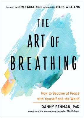 The Art of Breathing: How to Become at Peace with Yourself and the World by Penman, Danny