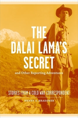 The Dalai Lama's Secret and Other Reporting Adventures: Stories from a Cold War Correspondent by Bradsher, Henry S.