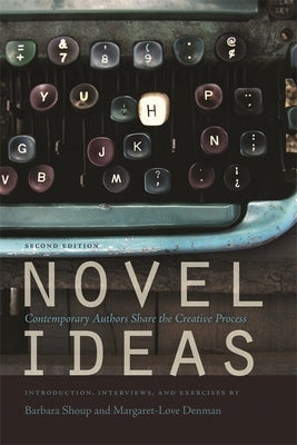 Novel Ideas: Contemporary Authors Share the Creative Process by Shoup, Barbara