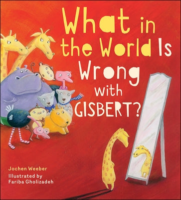 What in the World Is Wrong with Gisbert? by Weeber, Jochen