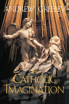 The Catholic Imagination by Greeley, Andrew M.