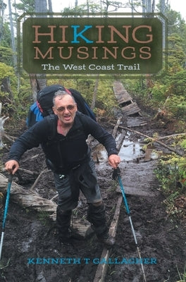 Hiking Musings: The West Coast Trail by Gallagher, Kenneth T.