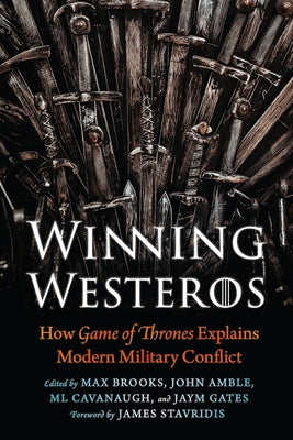 Winning Westeros: How Game of Thrones Explains Modern Military Conflict by Brooks, Max