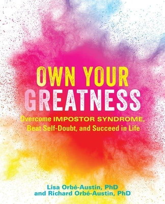 Own Your Greatness: Overcome Impostor Syndrome, Beat Self-Doubt, and Succeed in Life by Orb&#233;-Austin, Lisa