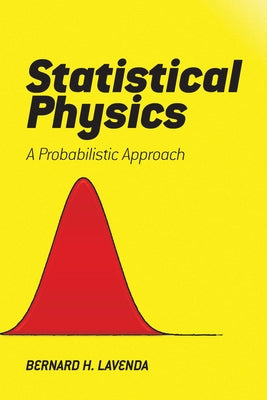 Statistical Physics: A Probabilistic Approach by Lavenda, Bernard H.