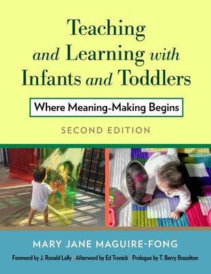 Teaching and Learning with Infants and Toddlers: Where Meaning-Making Begins by Maguire-Fong, Mary Jane