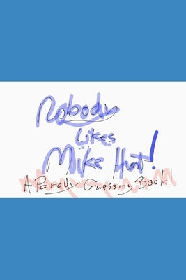 Nobody likes Mike Hunt: A parody guessing book by Steele, Jack