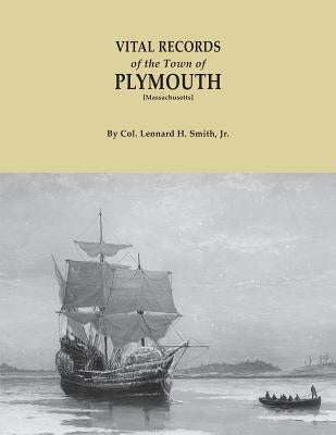 Vital Records of the Town of Plymouth [massachusetts]. an Authorized Facsimile Reproduction of Records Published Serially 1901-1935 in the Mayflower by Smith, Leonard H., Jr.