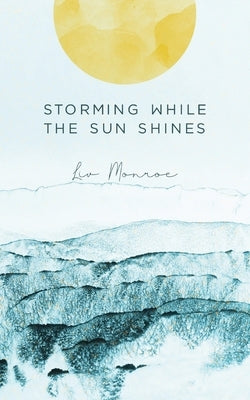 Storming While the Sun Shines by Monroe, Liv