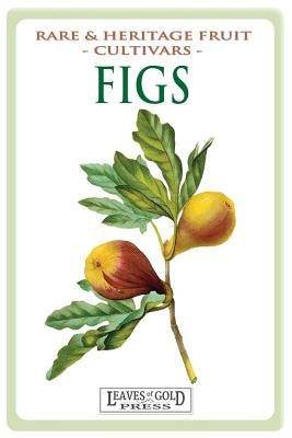 Figs: Rare and Heritage Fruit Cultivars #13 by Thornton, C.