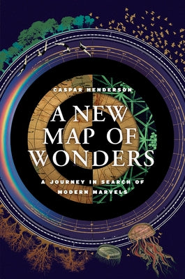A New Map of Wonders: A Journey in Search of Modern Marvels by Henderson, Caspar