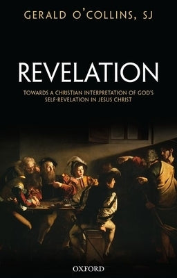 Revelation: Toward a Christian Theology of God's Self-Revelation by O'Collins Sj, Gerald