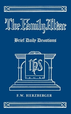 The Family Altar: Brief Daily Devotions by Herzberger, F. W.