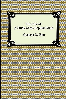 The Crowd: A Study of the Popular Mind by Lebon, Gustave