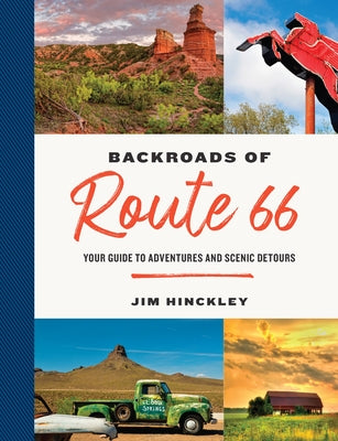 The Backroads of Route 66: Your Guide to Adventures and Scenic Detours by Hinckley, Jim