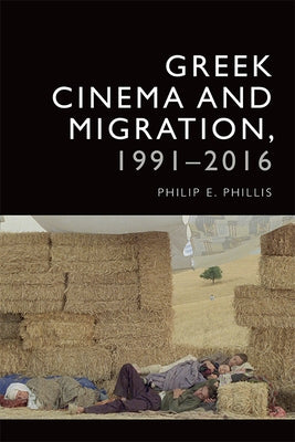 Greek Cinema and Migration, 1991-2016 by Phillis, Philip-Edward