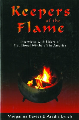 Keepers of the Flame: Interviews with Elders of Traditional Witchcraft in America by Davies, Morganna