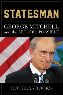 Statesman: George Mitchell and the Art of the Possible by Rooks, Douglas