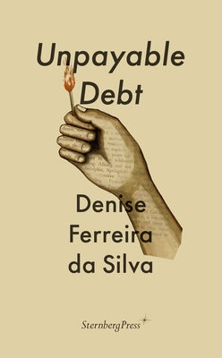 Unpayable Debt by Ferreira Da Silva, Denise