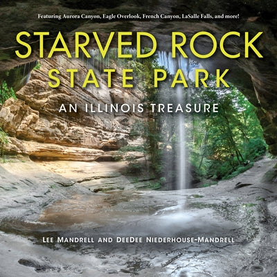 Starved Rock State Park: An Illinois Treasure by Mandrell, Lee