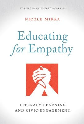 Educating for Empathy: Literacy Learning and Civic Engagement by Mirra, Nicole