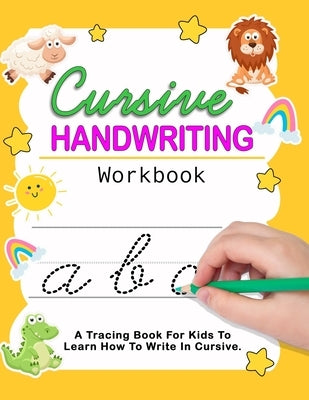 Cursive Handwriting Workbook: Cursive For Beginners Workbook - Learn To Write Cursive For Kids by Kiki Colors