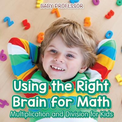 Using the Right Brain for Math -Multiplication and Division for Kids by Baby Professor